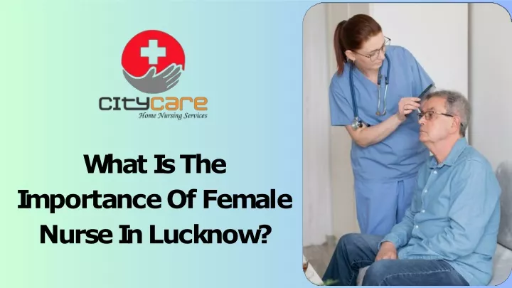 PPT - What Is The Importance Of Female Nurse In Lucknow? PowerPoint Presentation - ID:13126844