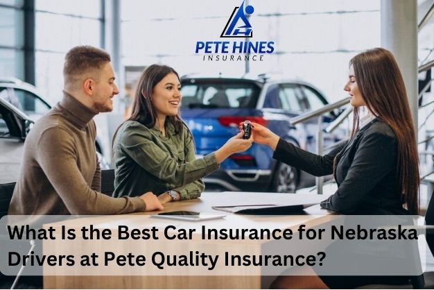 Get The Best Car Insurance in Nebraska With Pete Quality Insurance