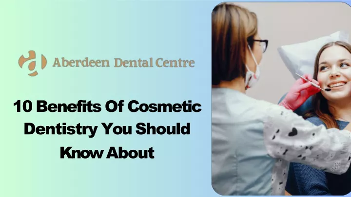 PPT - 10 Benefits Of Cosmetic Dentistry You Should Know About PowerPoint Presentation - ID:13422006