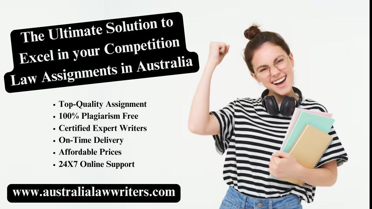 The Ultimate Solution to Excel in your Competition Law Assignments in Australia