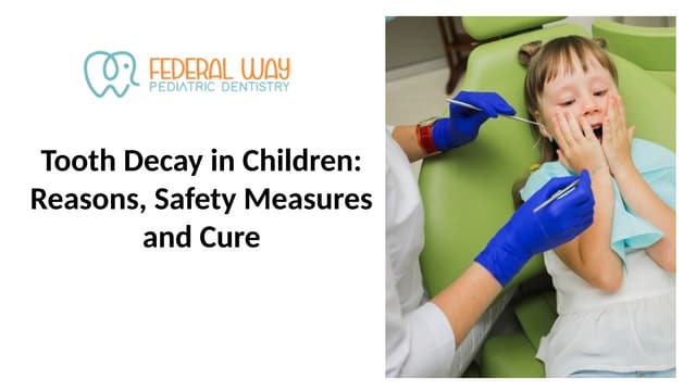 Tooth Decay in Children: Reasons, Safety Measures and Cure | PPT