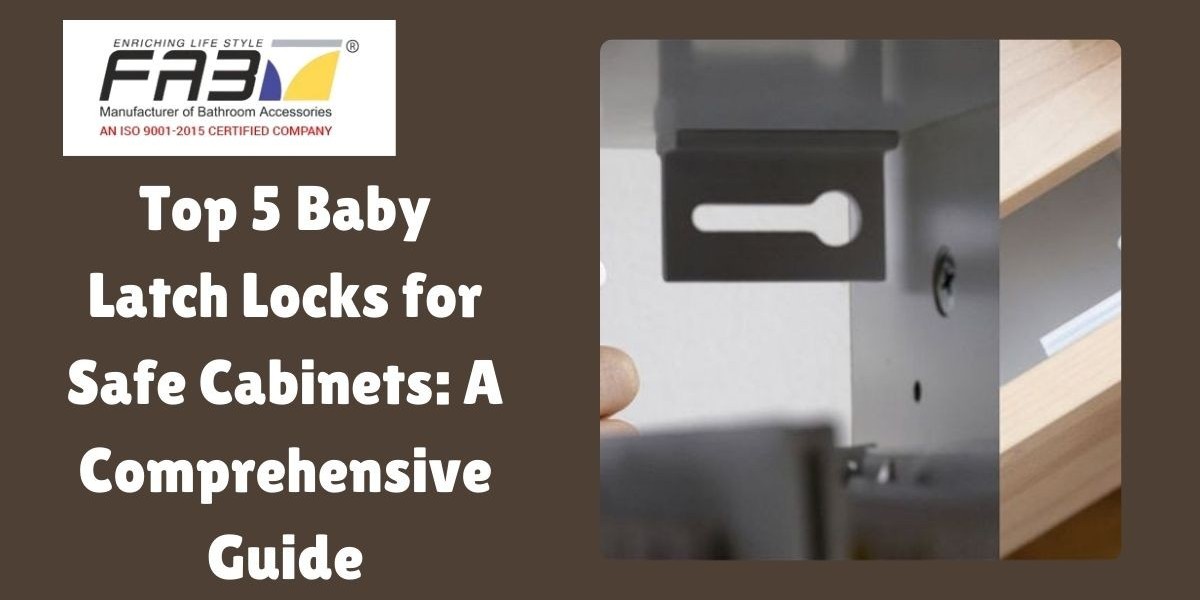 Top 5 Baby Latch Locks for Safe Cabinets: A Comprehensive Guide