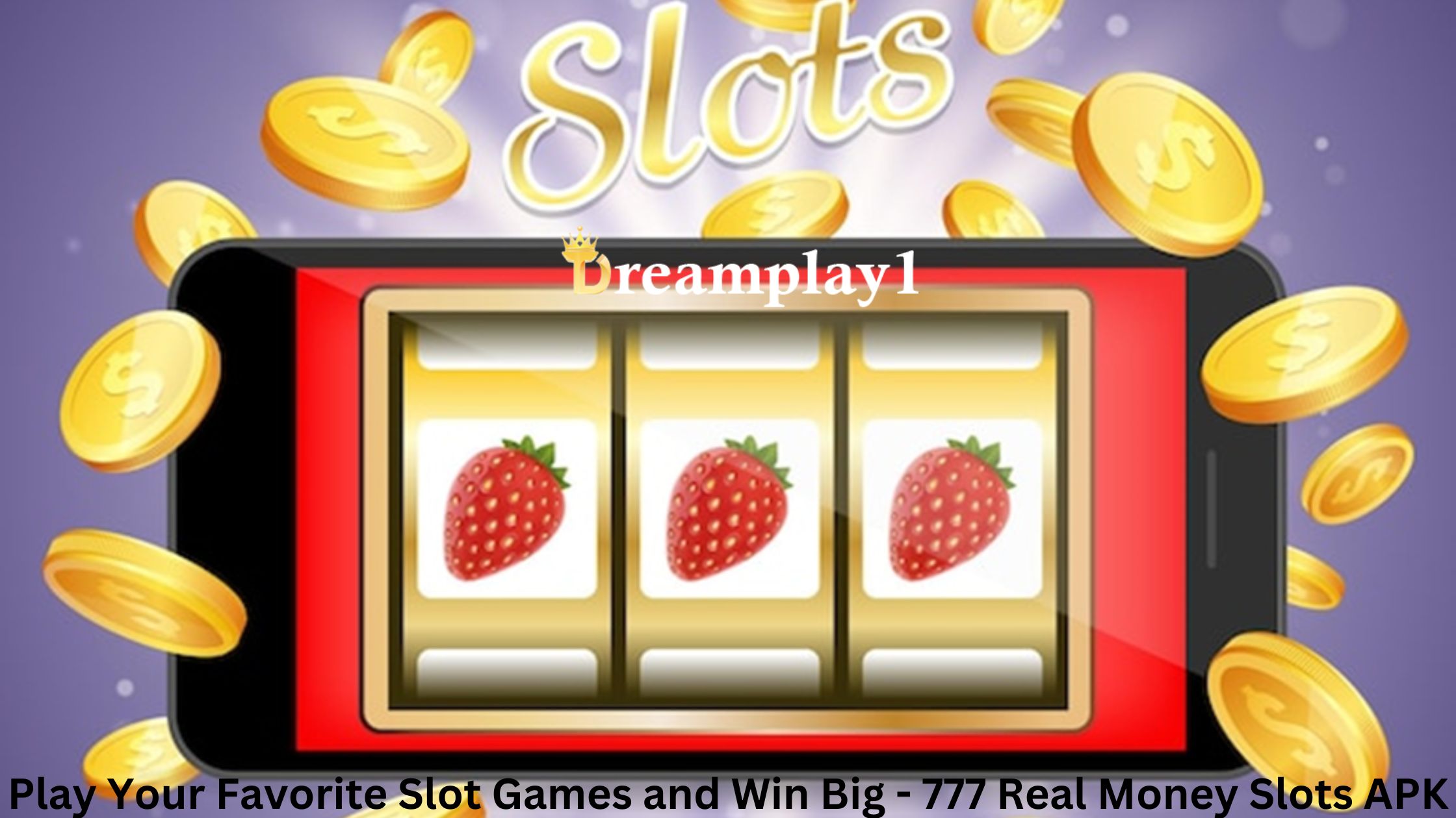 Play Slot Games & Win Big- 777 slots real money APK- dreamplay1