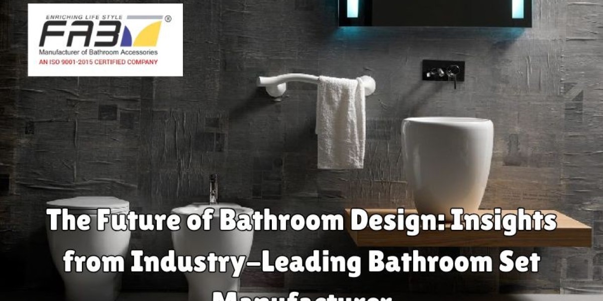 The Future of Bathroom Design: Insights from Industry-Leading Bathroom Set Manufacturer