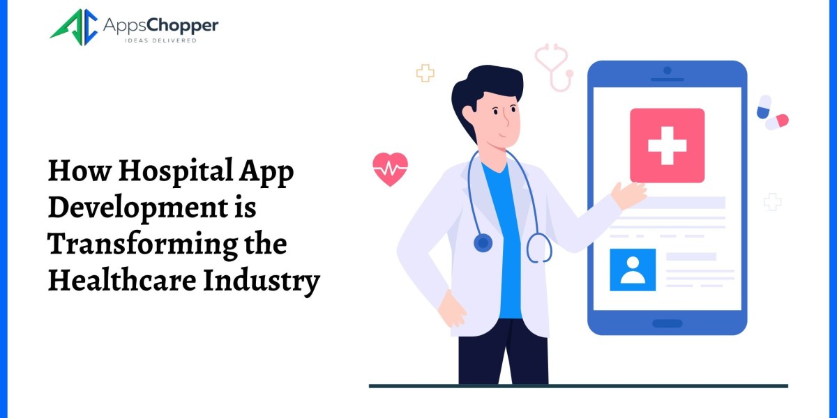 How Hospital App Development is Transforming the Healthcare Industry