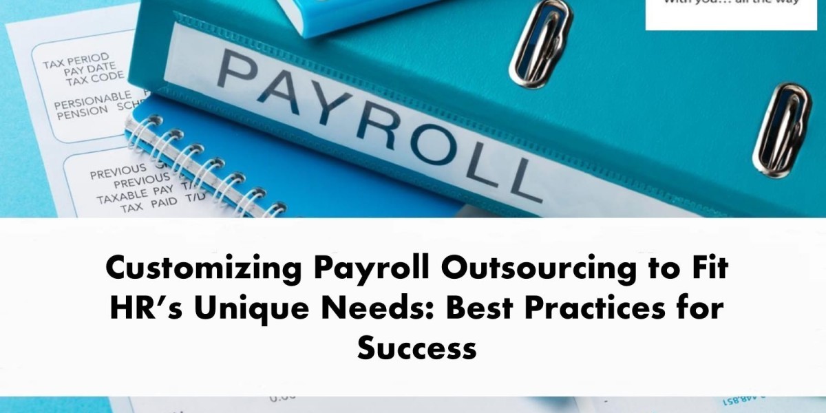 Customizing Payroll Outsourcing to Fit HR’s Unique Needs: Best Practices for Success