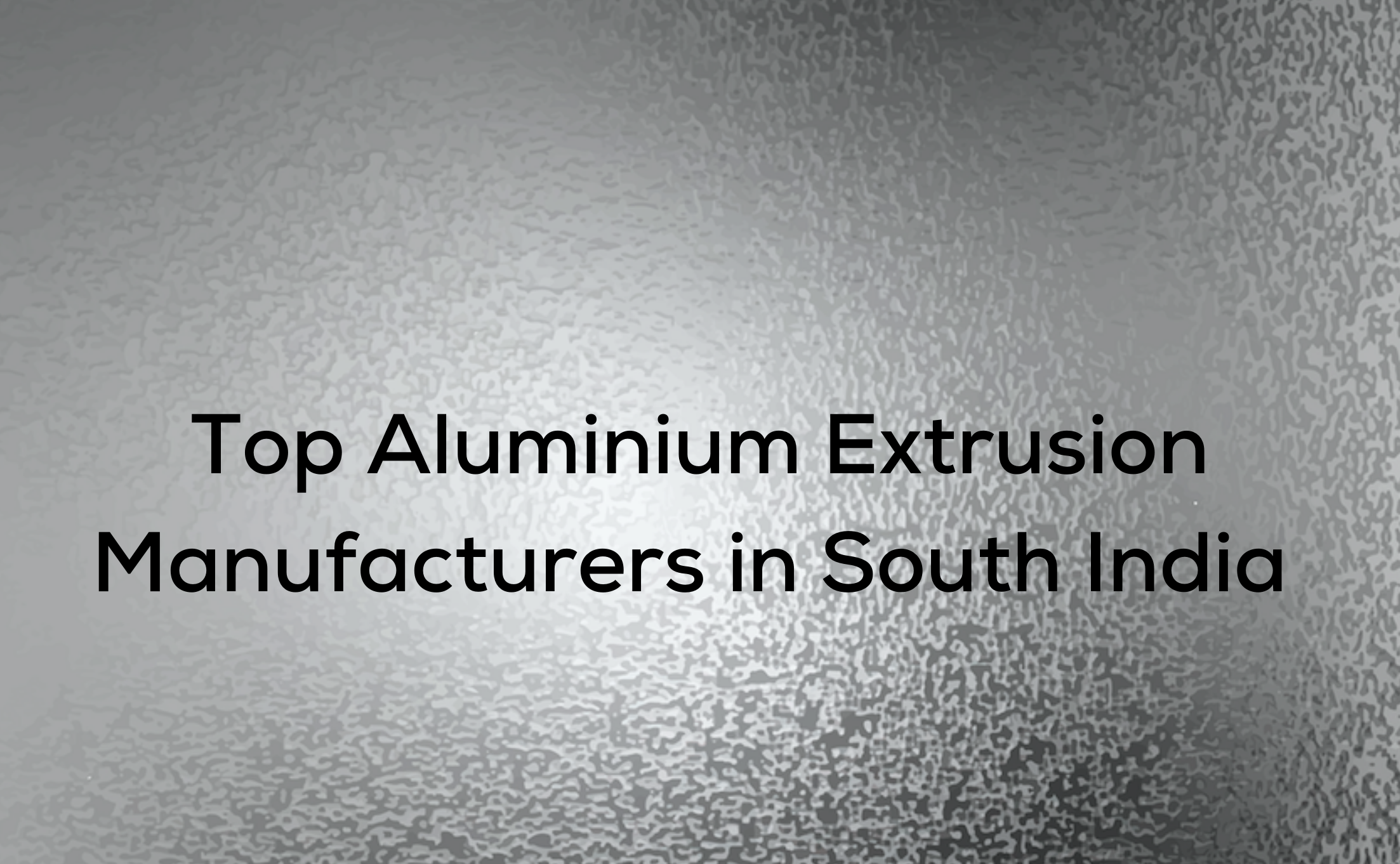 Top Aluminium Extrusion Manufacturers in South India - KMC Aluminium