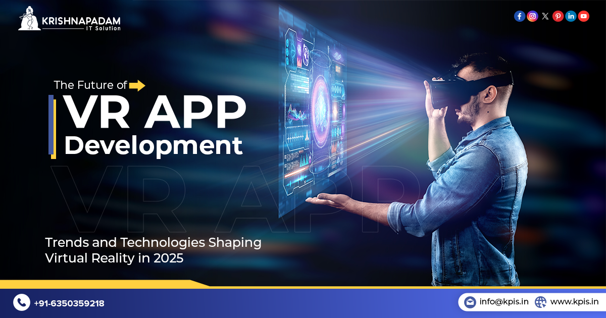 Trending Trends and Technologies of Virtual Reality (VR) App Development in 2025 - KPIS Pvt. Ltd.