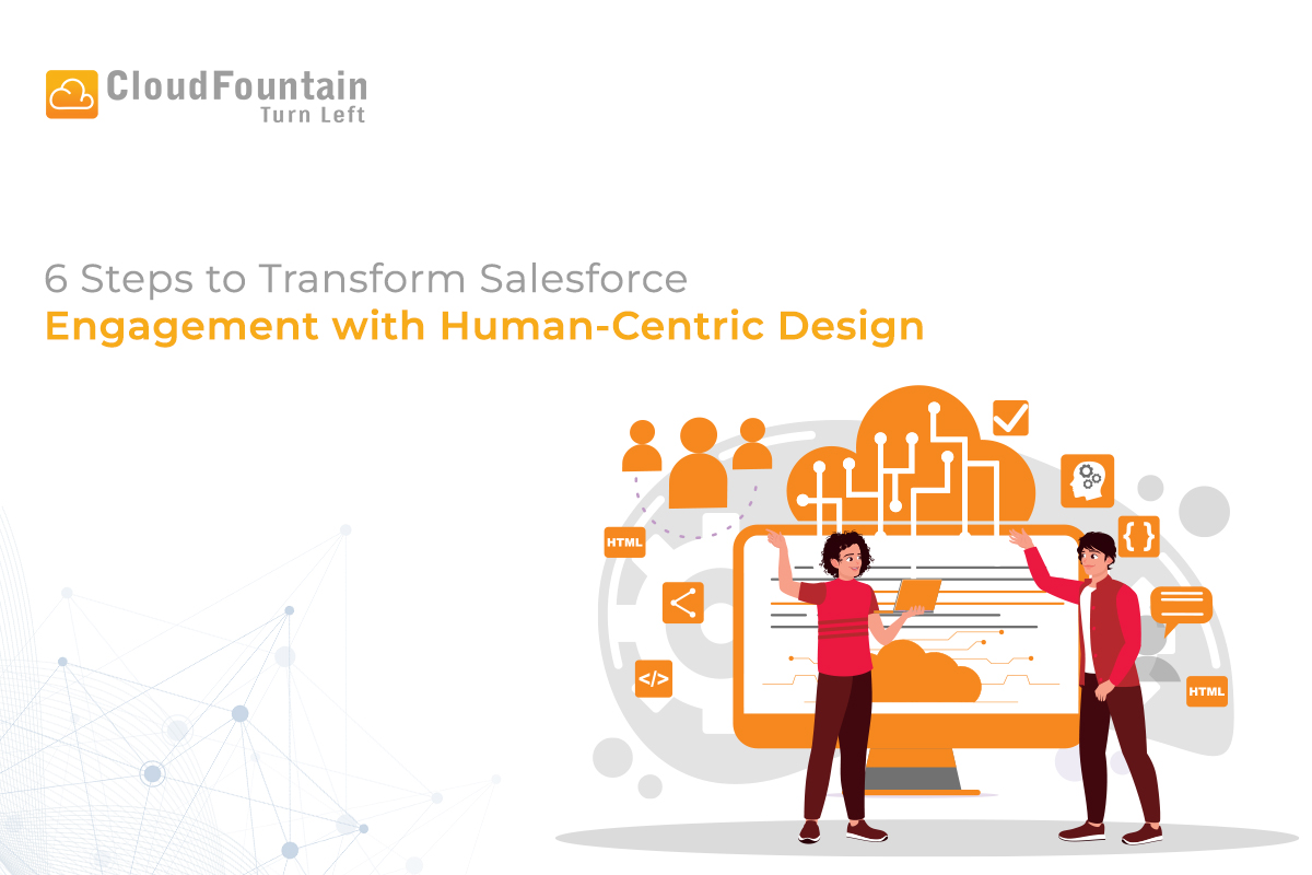 6 Steps to Transform Salesforce Engagement with Human-Centric Design - CloudFountain