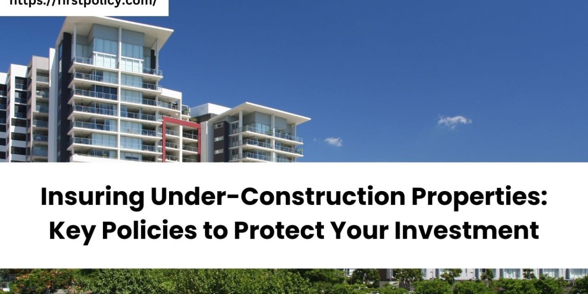 Insuring Under-Construction Properties: Key Policies to Protect Your Investment