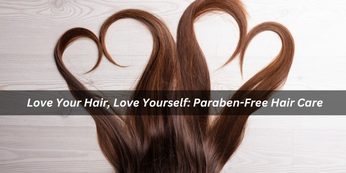 Love Your Hair, Love Yourself: Paraben-Free Hair Care