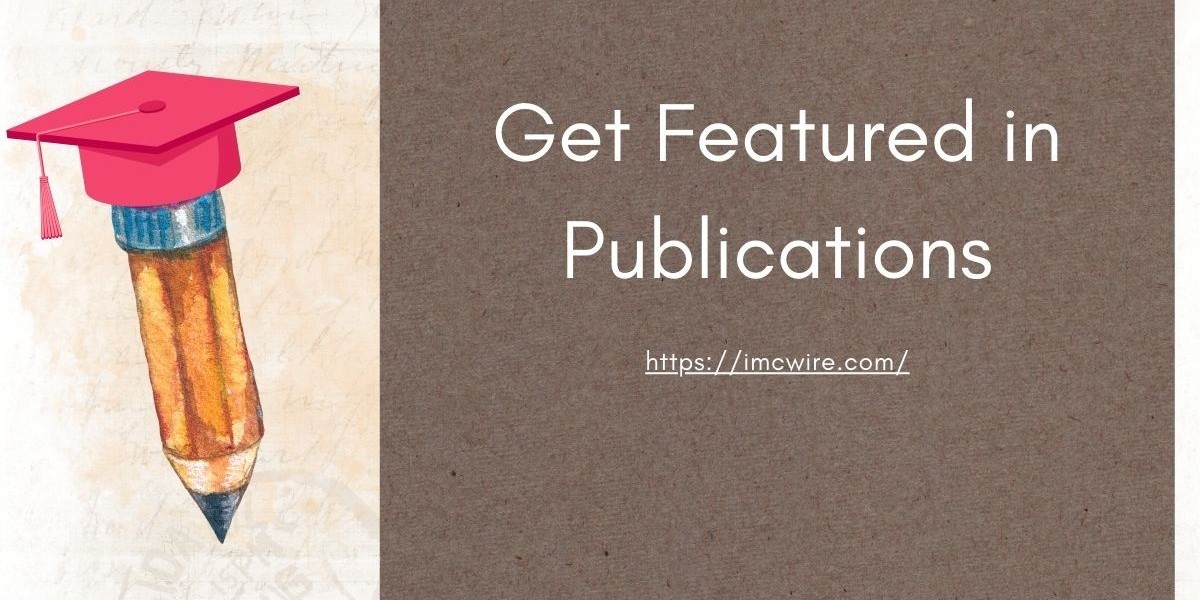 Achieve Media Attention: Get Featured in Publications with IMCWire