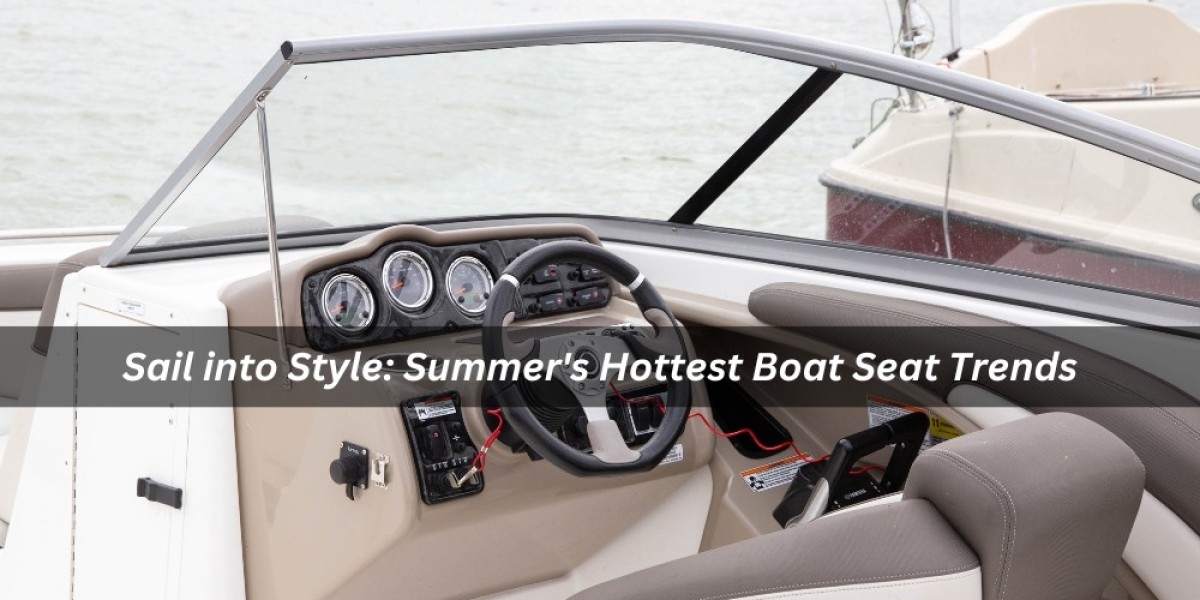 Sail into Style: Summer's Hottest Boat Seat Trends