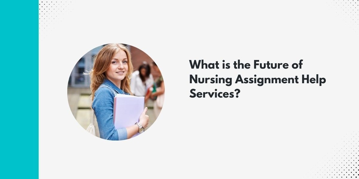 What is the Future of Nursing Assignment Help Services?