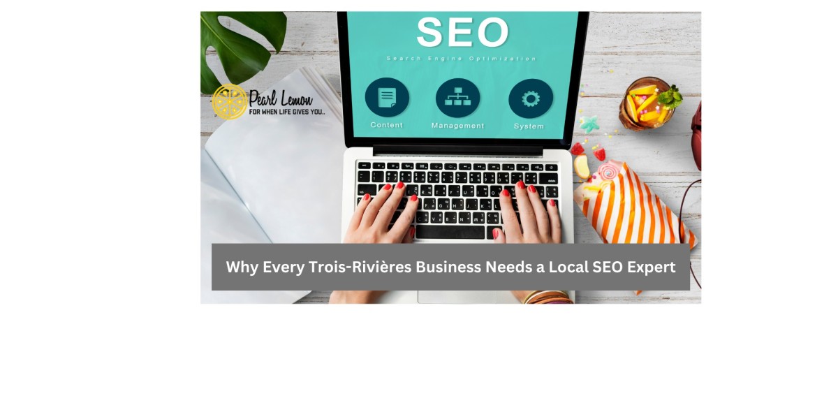 How Local SEO in Trois-Rivières Can Drive More Customers to Your Business