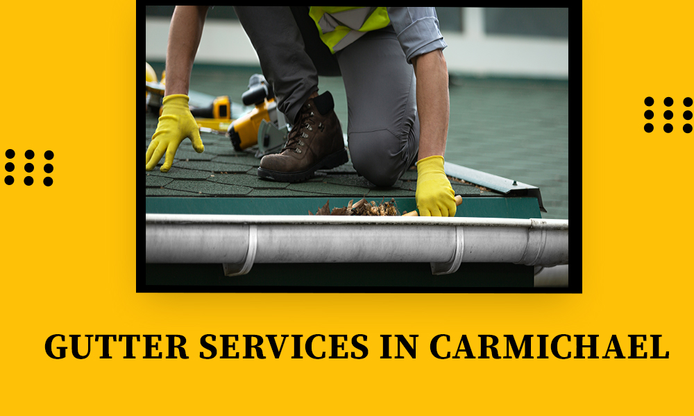 Gutter Cleaning & Guard Installation Services in Carmichael