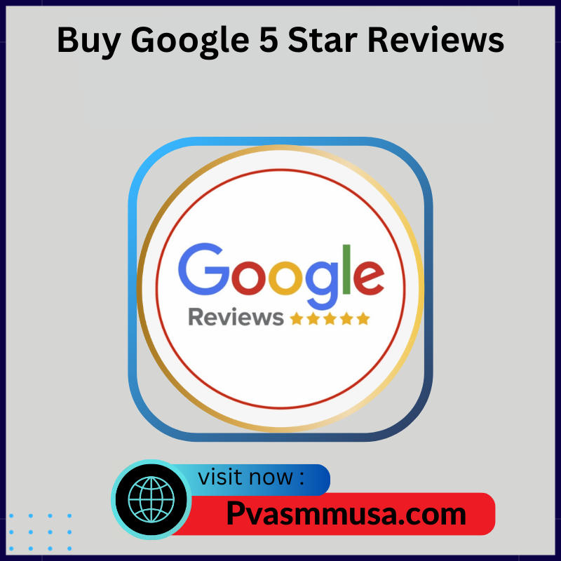 Buy Google 5 Star Reviews - 100% Top Quality & Permanent