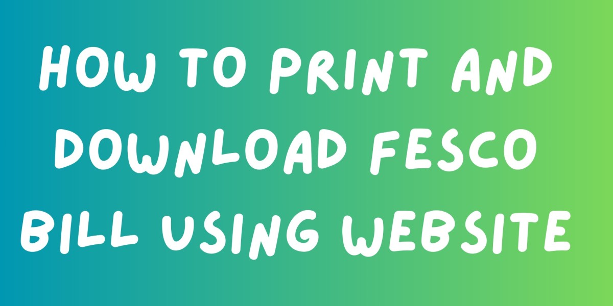 How to Print and Download FESCO Bill Using the Website