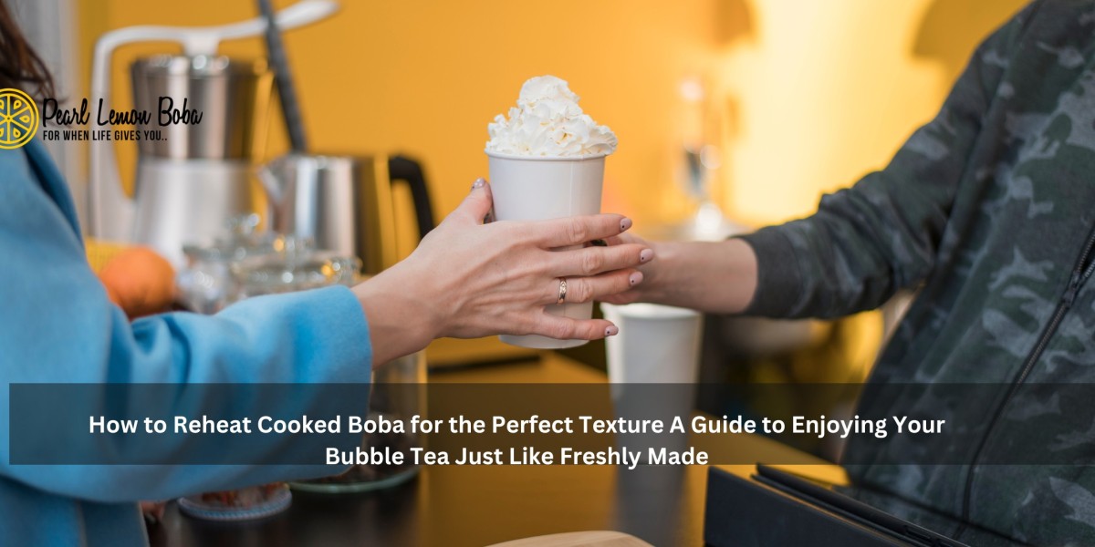 How to Reheat Cooked Boba for the Perfect Texture A Guide to Enjoying Your Bubble Tea Just Like Freshly Made