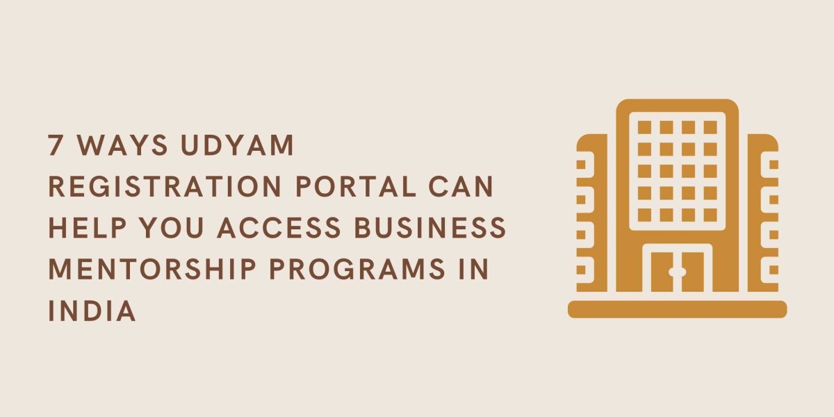 7 Ways Udyam Registration Portal Can Help You Access Business Mentorship Programs in India