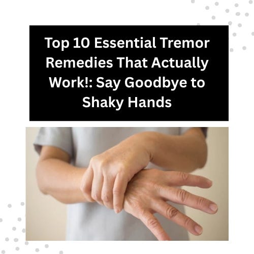 Top 10 Essential Tremor Remedies That Actually Work!: Say Goodbye to Shaky Hands | by David Mcgregor | May, 2025 | Medium