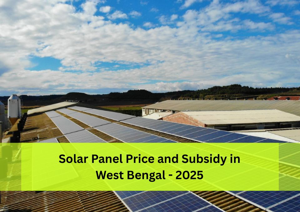 Solar Panel Price and Subsidy in West Bengal – 2025